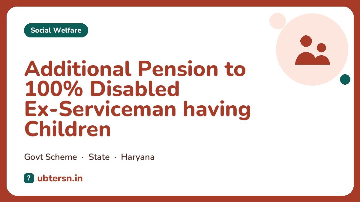 Additional Pension to 100% Disabled Ex-Serviceman having Children