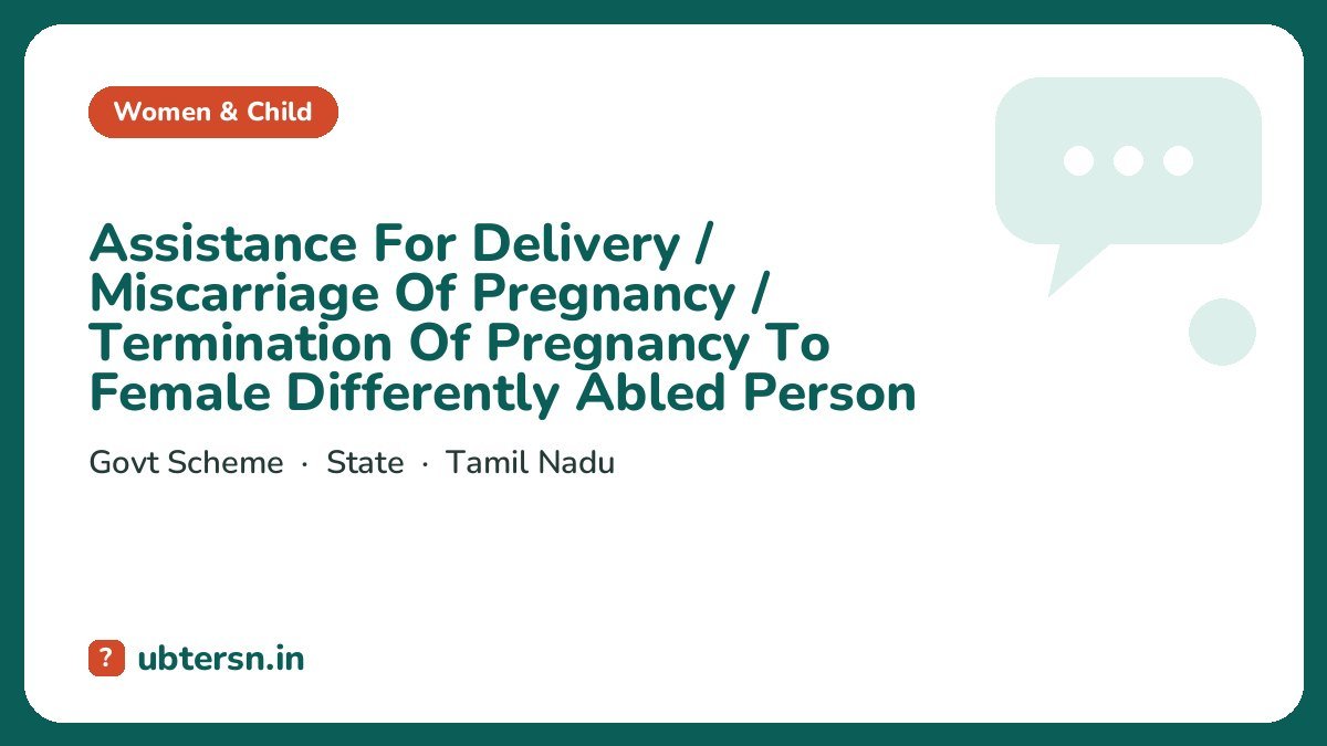 Assistance For Delivery / Miscarriage Of Pregnancy / Termination Of Pregnancy To Female Differently Abled Person