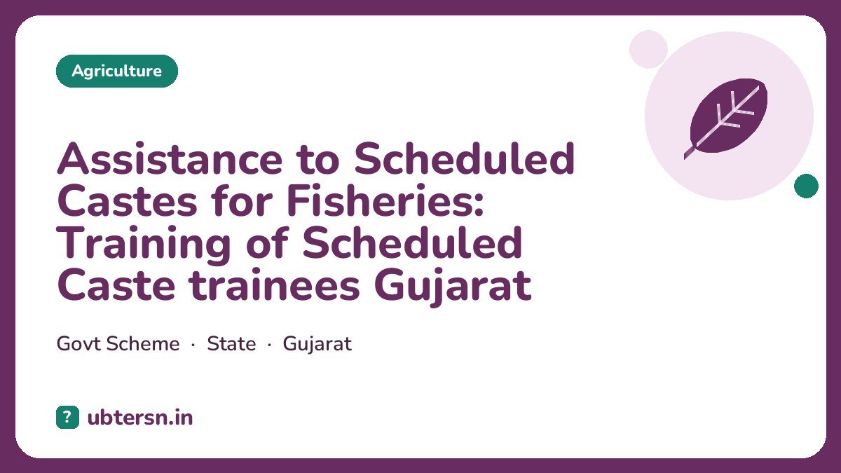 Assistance to Scheduled Castes for Fisheries: Training of Scheduled Caste trainees Gujarat