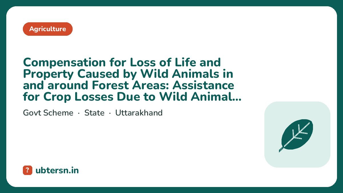 Compensation for Loss of Life and Property Caused by Wild Animals in and around Forest Areas: Assistance for Crop Losses Due to Wild Animal Attacks