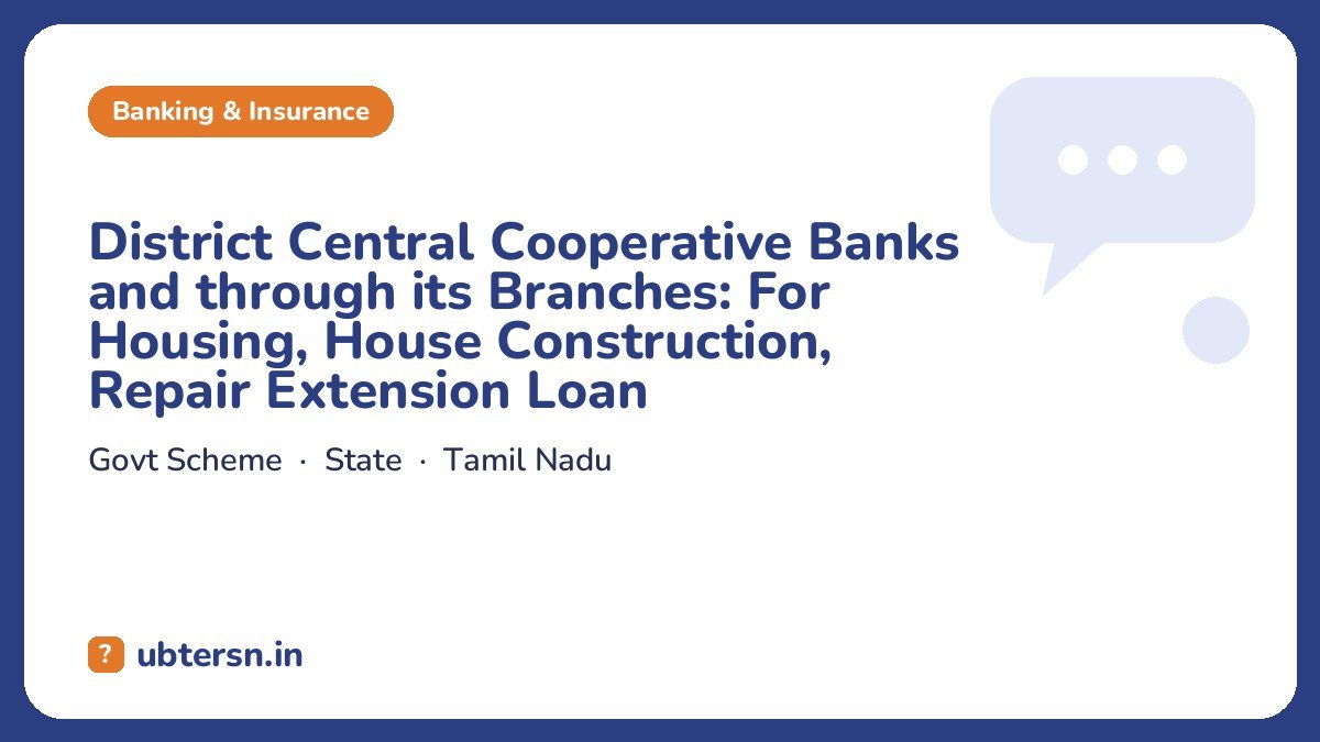 District Central Cooperative Banks and through its Branches: For Housing, House Construction, Repair Extension Loan