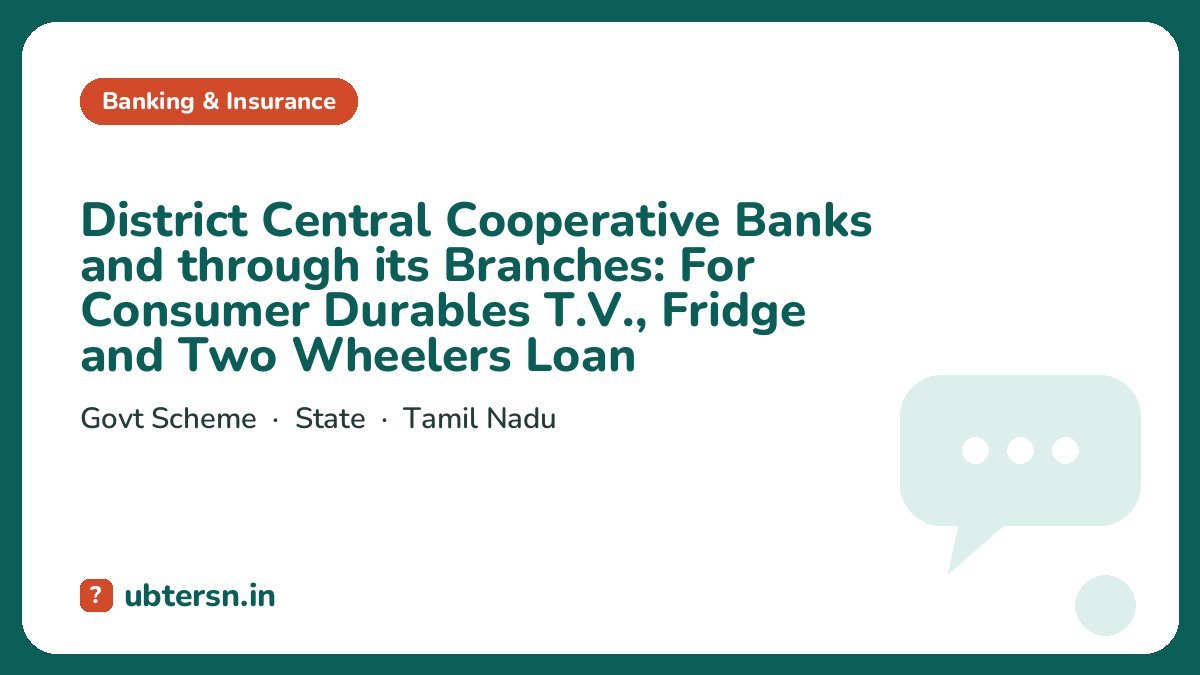 District Central Cooperative Banks and through its Branches: For Consumer Durables T.V., Fridge and Two Wheelers Loan