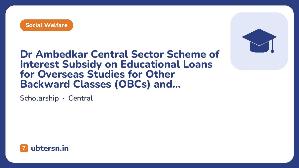 Dr Ambedkar Central Sector Scheme of Interest Subsidy on Educational Loans for Overseas Studies for Other Backward Classes (OBCs) and Economically Backward Classes (EBCs)